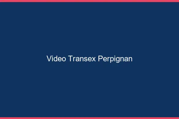 Vidéo Transex Perpignan