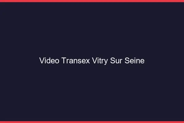 Vidéo Transex Vitry-sur-Seine